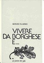 Vivere da borghese e..