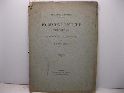 Iscrizioni antiche vercellesi in aggiunta alla raccolta del P.D. Luigi Bruzza - Ermanno Ferrero - copertina