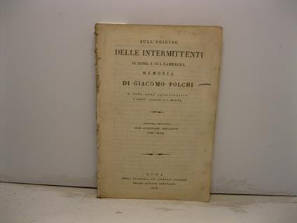 Sull'origine delle intermittenti di Roma e sua campagna. Articolo estratto dal Giornale Arcadico, tomo XXXIX - Giacomo Folchi - copertina