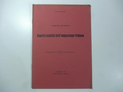 I Friulani all'estero. Aspetti statistici dell'emigrazione friulana - Paolo Fortunati - copertina