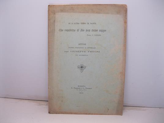 Su l'altro verso di Dante Che vendetta di Dio non teme suppe. Purg. CXXXIII. Studi critici filologici e letterari - Giuseppe Fregni - copertina