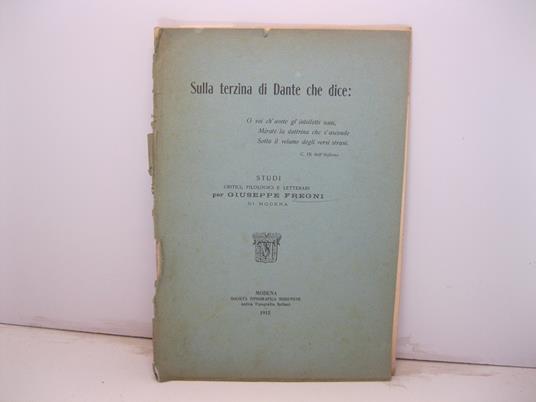 Sulla terzina di Dante che dice: O voi ch'avete gl'intelletti sani / Mirate la dottrina che s'asconde / sotto il velame degli versi strani. C. IX dell'Inferno. Studi critici, filologici e letterari - Giuseppe Fregni - copertina