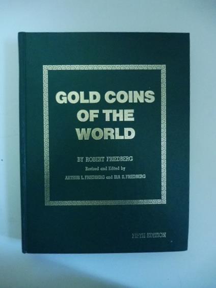 Gold coins of the world (fifth edition). Complete from 600 A.D. to the present. An Illustrated Standard Catalogue with Valuations - Robert Friedberg - copertina