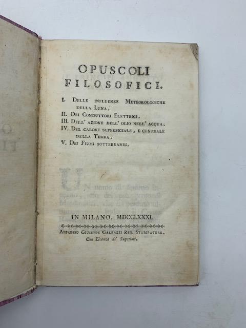 Opuscoli filosofici. I. Delle influenze meteorologiche della luna. II. Dei conduttori elettrici. III. Dell'azione dell'olio nell'acqua. IV. Del calore superficiale e centrale della Terra. V. Dei fiumi sotterranei - Paolo Frisi - copertina