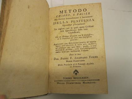 Metodo chiaro e facile, per ricevere fruttuosamente il Sacramento della penitenza. Esponendosi principalmente le cagioni per le quali molti Cristiani non approfittano dalle loro Confessioni Con un Dialogo istruttivo tra il Confessore, ed il Peniten - Anastasio Furno - copertina