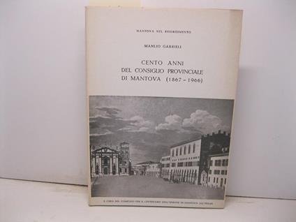 Cento anni del consiglio provinciale di Mantova (1867-1966) - Manlio Gabrieli - copertina