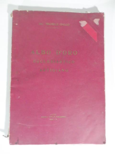 Albo d'oro Astigiano. Ordini equestri e religiosi, il clero decorato, di reali e papali onorificenze ed insegne ed il laicato di quelle papali. 2a serie, - Michele Gallo - copertina