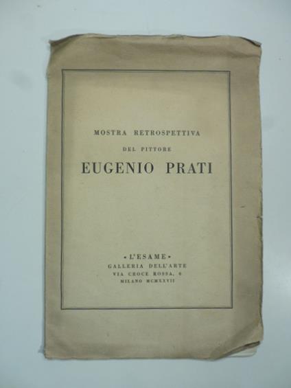 Mostra retrospettiva del pittore Eugenio Prati. L'Esame. Galleria dell'Arte, Milano - Tullio Garbari - copertina