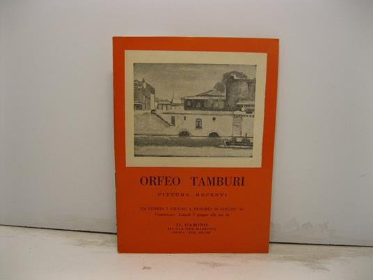 Orfeo Tamburi pitture recenti da lunedi' 7 giugno a venerdi' 18 giugno '54. Il Camino - via del Babuino, Roma - Renato Giani - copertina