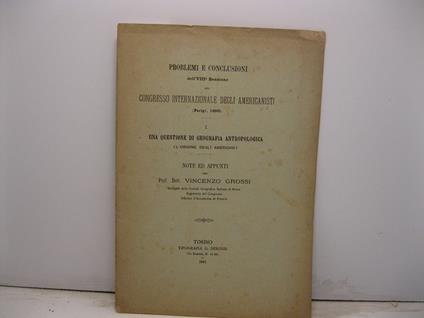 PROBLEMI E CONCLUSIONI DELL'VIII SESSIONE DEL CONGRESSO INTERNAZIONALE DEGLI AMERICANISTI (PARIGI, 1890). I. UNA QUESTIONE DI GEOGRAFIA ANTROPOLOGICA (L'ORIGINE DEGLI AMERICANI) - Vincenzo Grossi - copertina