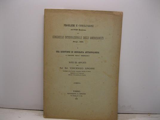 PROBLEMI E CONCLUSIONI DELL'VIII SESSIONE DEL CONGRESSO INTERNAZIONALE DEGLI AMERICANISTI (PARIGI, 1890). I. UNA QUESTIONE DI GEOGRAFIA ANTROPOLOGICA (L'ORIGINE DEGLI AMERICANI) - Vincenzo Grossi - copertina