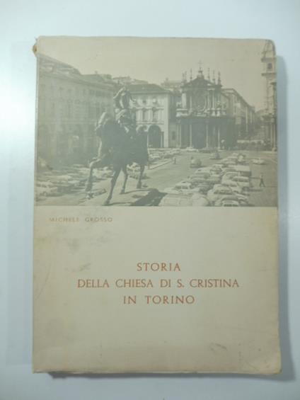 Storia della Chiesa di S. Cristina in Torino - Michele Grosso - copertina