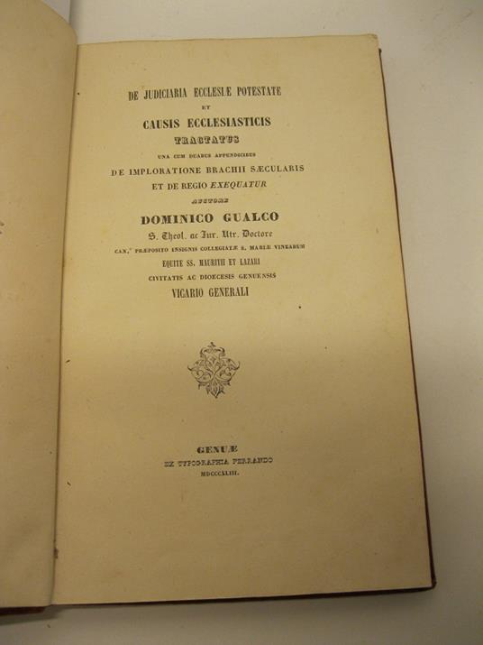 De judiciaria ecclesiae potestate et causis ecclesiasticis tractatus una cum duabus appendicibus De imploratione brachii saecularis et de regio exequatur - Domenico Gualco - copertina