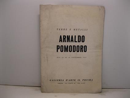 Terre e metalli. Arnaldo Pomodoro dal 16 al 30 novembre 1957 - Ballo Guido - copertina