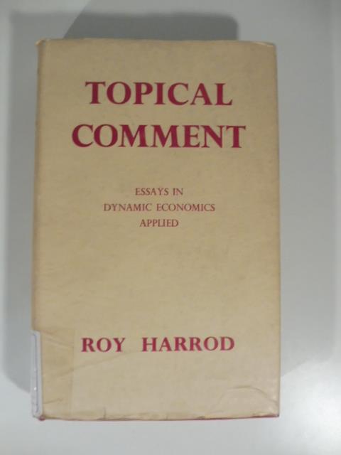 Topical Comment Essays in dynamic economics applied - Roy Harrod - copertina