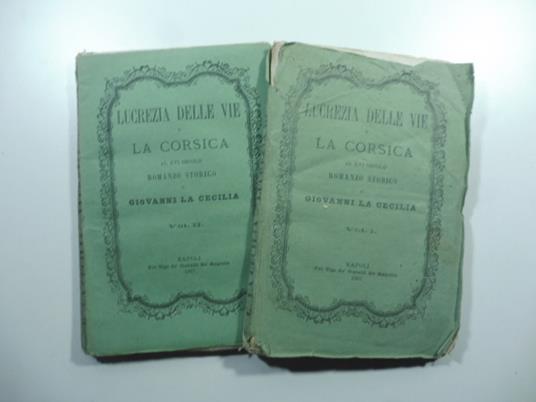 Lucrezia Delle Vie o la Corsica al XVI secolo. Romanzo storico. Voll. I, II - Giovanni La Cecilia - copertina