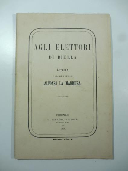 Agli elettori di Biella. Lettera del generale Alfonso La Marmora - Alfonso La Marmora - copertina