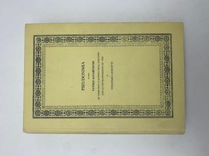 Pseudonimia ovvero tavole alfabetiche de' nomi finti, o supposti degli scrittori - Vincenzo Lancetti - copertina