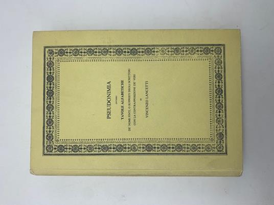 Pseudonimia ovvero tavole alfabetiche de' nomi finti, o supposti degli scrittori - Vincenzo Lancetti - copertina