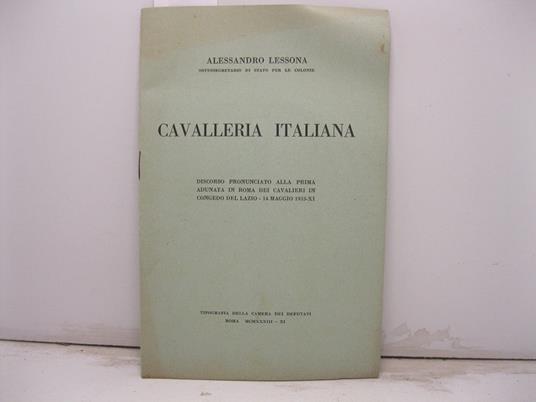 Cavalleria italiana. Discorso pronunciato alla prima adunata in Roma dei cavalieri in congedo del lazio - 14 maggio 1933 - Alessandro Lessona - copertina