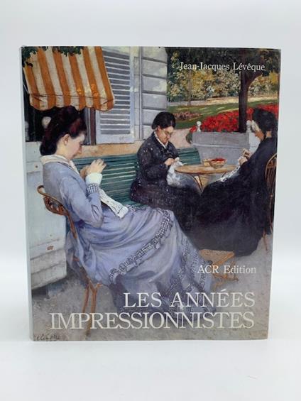 Les annees impressionnistes 1870-1889 - Jean-Jacques Leveque - copertina