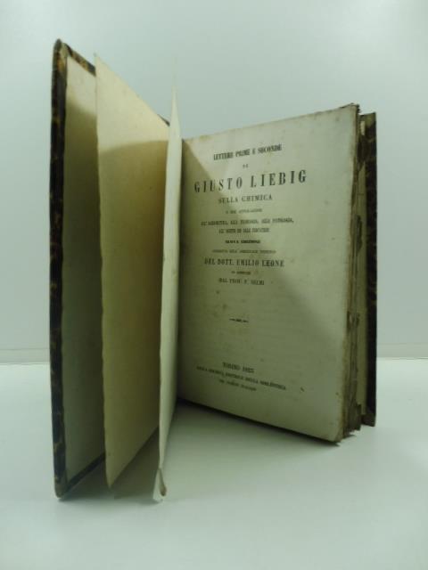 Lettere prime e seconde di Giusto Liebig sulla chimica e sue applicazioni, all'agricoltura, alla fisiologia, alla patologia, all'igiene ed alle industrie Nuova edizione condotta sull'originale tedesco del dott. Emilio Leone ed annotate dal prof. F. S - Giusto Liebig - copertina