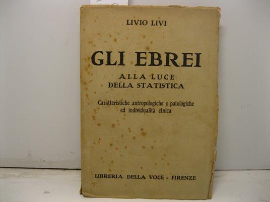 Gli Ebrei alla luce della statistica. Cartteristiche antropologiche e patologiche ed individualita' etnica - Livio Livi - copertina