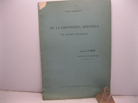 De la giovinezza artistica di Jacopo Bassano. Estratto da l'Arte di Adolfo Venturi, anno XIV - fasc. IV - Giulio Lorenzetti - copertina