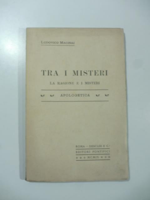 Tra i misteri. La ragione e i misteri - Ludovico Macinai - copertina