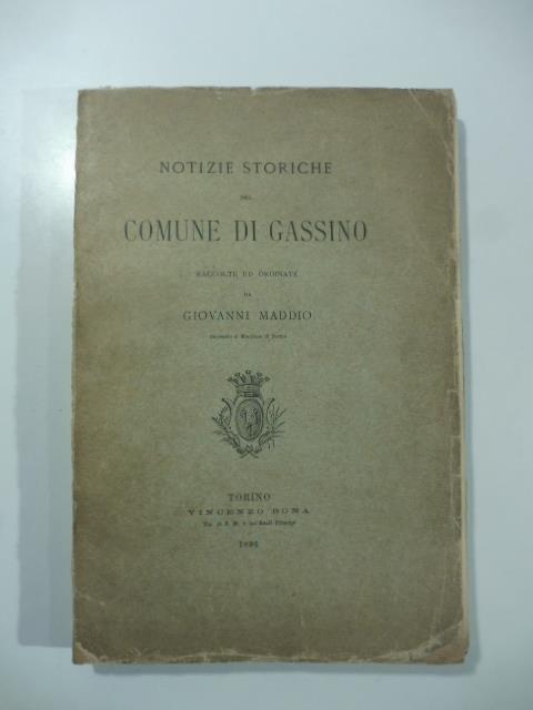 Notizie storiche del comune di Gassino raccolte ed ordinate da Giovanni Maddio - Giovanni Maddio - copertina