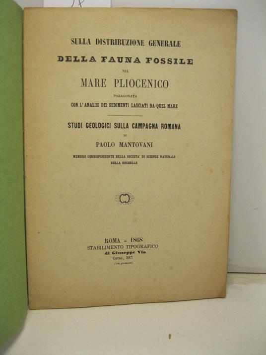 Sulla distribuzione generale della fauna fossile nel mare Pliocenico paragonata con l'analisi dei sedimenti lasciati da quel mare. Studi geologici sulla campagna romana - Paolo Mantovani - copertina