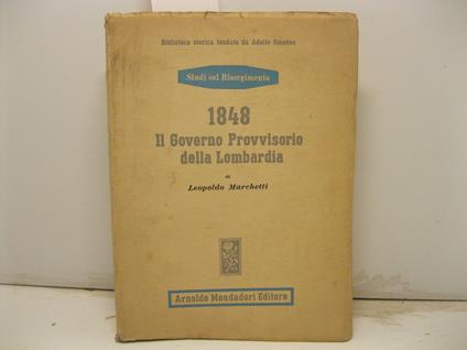 1848. Il Governo Provvisorio dellla Lombardia attraverso i processi verbali delle sedute del Consiglio - Leopoldo Marchetti - copertina