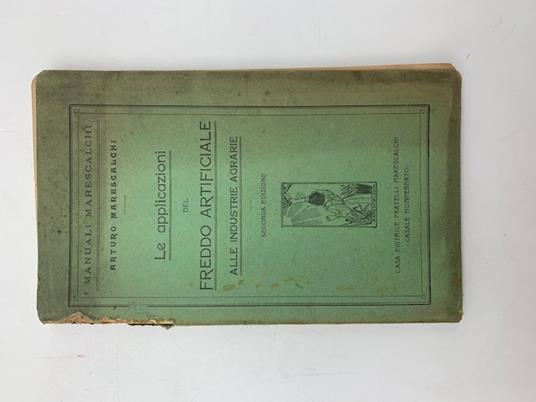 Le applicazioni del freddo artificiale alle industrie agrarie. Seconda edizione - Arturo Marescalchi - copertina