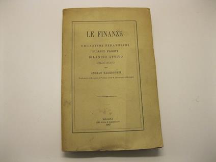 Le finanze. Organismi finanziari. Bilanci passivi. Bilancio attivo dello stato - Angelo Marescotti - copertina