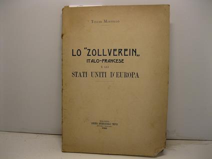 Lo 'Zollverein' italo-francese e gli Stati Uniti d'Europa - Tullio Martello - copertina