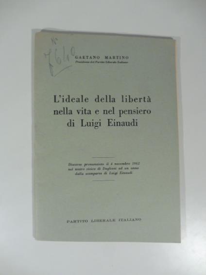 L' ideale della liberta' nella vita e nel pensiero di Luigi Einaudi - Gaetano Martino - copertina