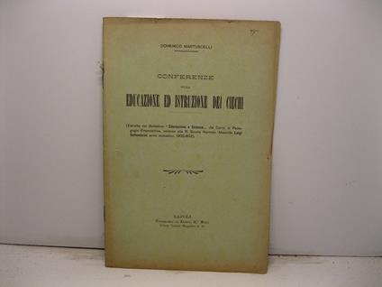 Conferenze sulla educazione ed istruzione dei ciechi. Estratto dal Bollettino 'Educazione e Scienza' del corso di Pedagogia Emendatrice, annesso alla R. Scuola Normale Maschile Luigi Settembrini anno scolastico 1902-903 - Domenico Martuscelli - copertina