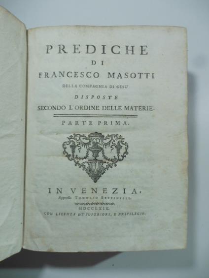 Prediche... disposte secondo l'ordine delle materia. Parte prima seconda terza - Francesco Masotti - copertina