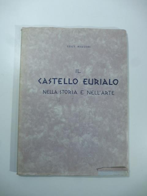 Il castello Eurialo nella storia e nell'arte. Ristampa della seconda edizione ampliata con VI tavole.. - Luigi Mauceri - copertina