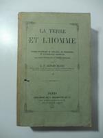 La terre et l'homme ou apercu historique de geologie, de geographie et d'ethnologie generales