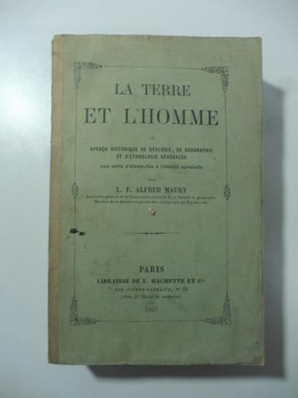 La terre et l'homme ou apercu historique de geologie, de geographie et d'ethnologie generales - Alfred Maury - copertina