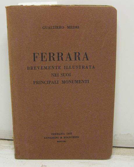 Ferrara brevemente illustrata nei suoi principali monumenti - Gualtiero Medri - copertina