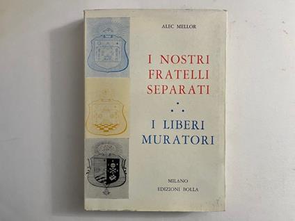 I nostri fratelli separati. I liberi muratori - Alec Mellor - copertina