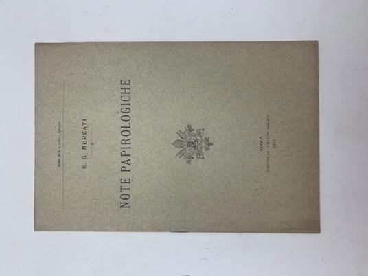 Note papirologiche. Intorno al Pap. Oxyrh. 1603 e all'Omelia dello Pseudo Grisostomo In decollationem S. Ioannis Baptistae et in Herodiadem - S. G. Mercati - copertina