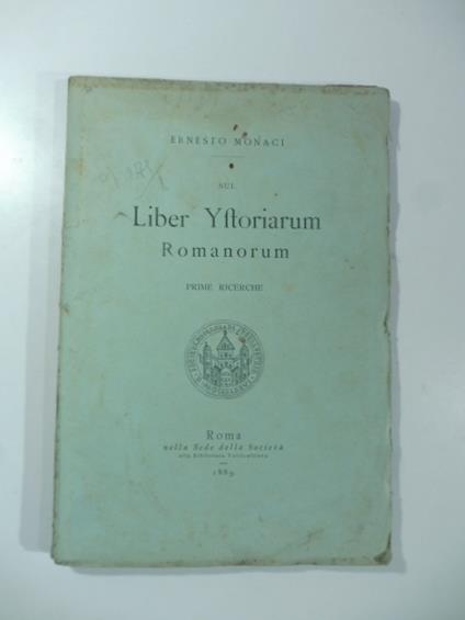 Sul Liber Ystoriarum Romanorum. Prime ricerche - Ernesto Monaci - copertina