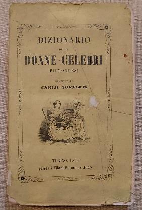 Dizionario delle donne celebri piemontesi che nacquero, vissero, morirono od ebbero relazione con questa terra.. - Carlo Novellis - copertina