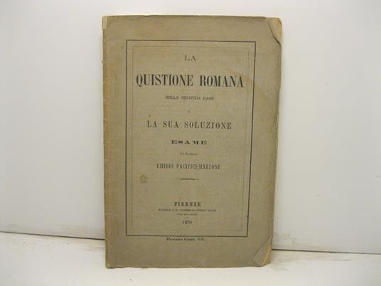 La questione romana nella seconda fase e la sua soluzione. Esame - Emidio Pacifici Mazzoni - copertina