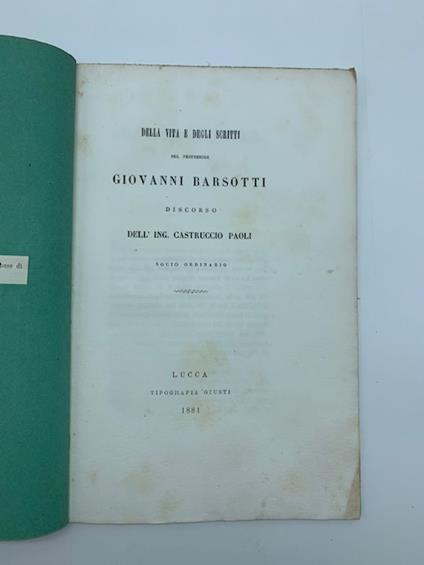 Della vita e degli scritti del Professore Giovanni Barsotti. Discorso - Castruccio Paoli - copertina