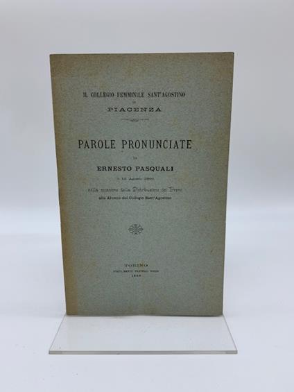 Il Collegio femminile Sant'Agostino in Piacenza. Parole pronunciate da Ernesto Pasquali il 12 agosto 1896 nella occasione della distribuzione dei premi.. - Ernesto Pasquali - copertina