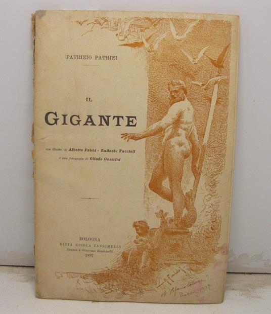 Il gigante. Note storiche, aneddotiche e cronache. Con illustr. di Alberto Fabi e Raffaele Faccioli e uno fotografia di Olindo Guerrini - Patrizio Patrizi - copertina